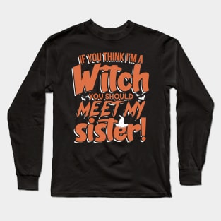 If You Think I'm a Witch You Should Meet My Sister2 Long Sleeve T-Shirt